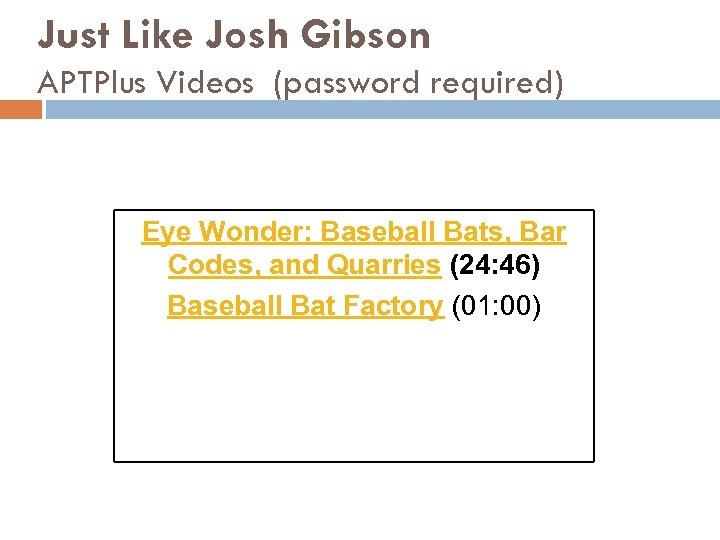 Just Like Josh Gibson APTPlus Videos (password required) Eye Wonder: Baseball Bats, Bar Codes,