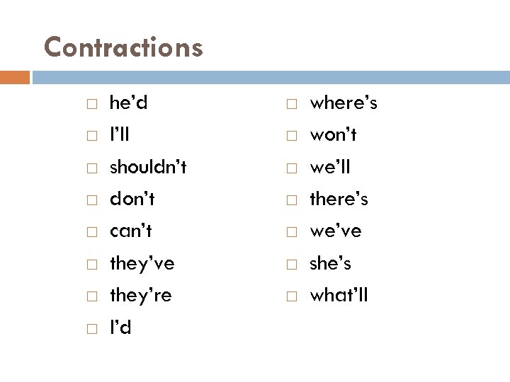Contractions he’d I’ll shouldn’t don’t can’t they’ve they’re I’d where’s won’t we’ll there’s we’ve