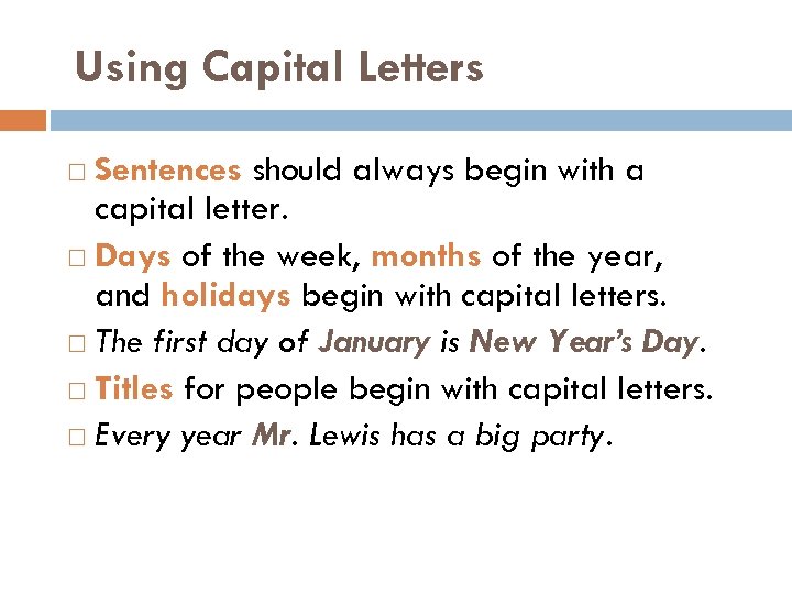 Using Capital Letters Sentences should always begin with a capital letter. Days of the