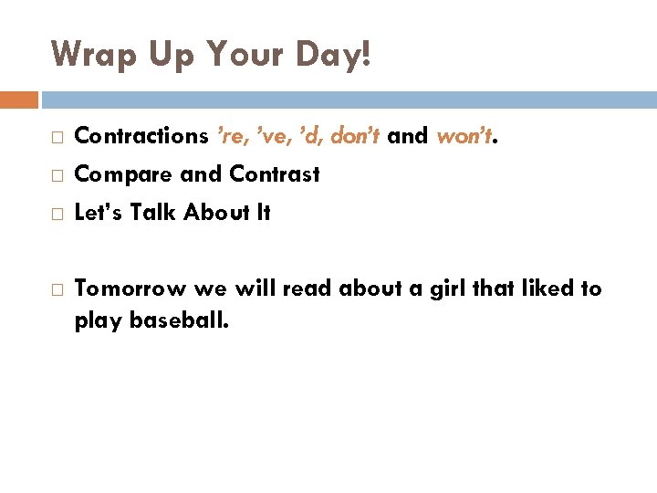 Wrap Up Your Day! Contractions ’re, ’ve, ’d, don’t and won’t. Compare and Contrast