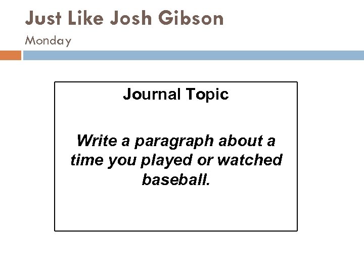 Just Like Josh Gibson Monday Journal Topic Write a paragraph about a time you