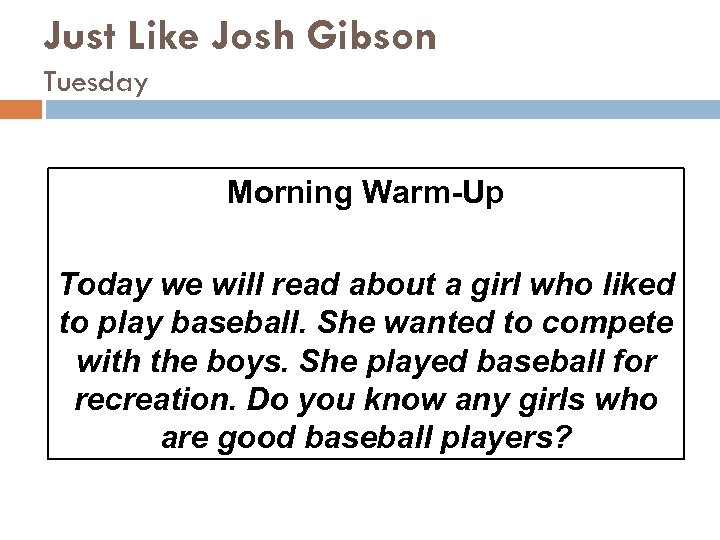 Just Like Josh Gibson Tuesday Morning Warm-Up Today we will read about a girl
