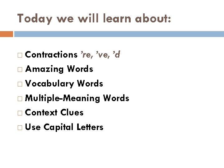 Today we will learn about: Contractions ’re, ’ve, ’d Amazing Words Vocabulary Words Multiple-Meaning