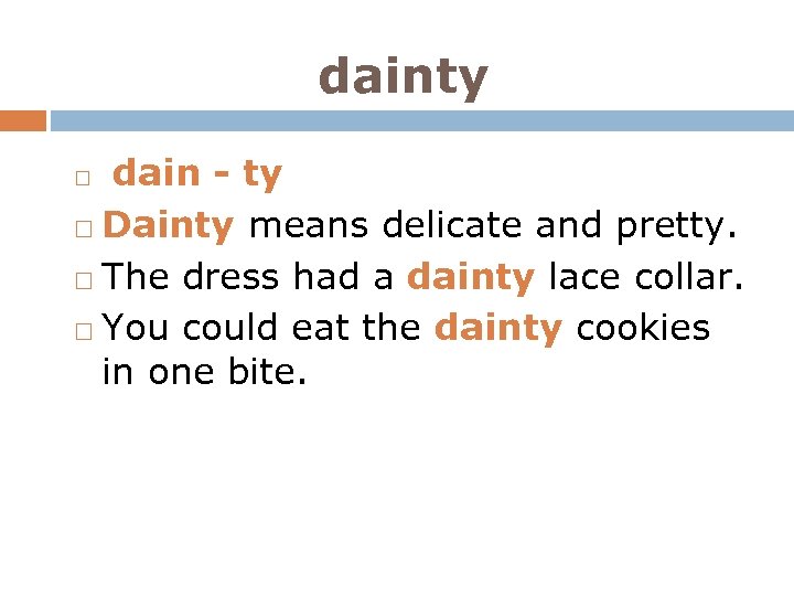 dainty dain - ty Dainty means delicate and pretty. The dress had a dainty