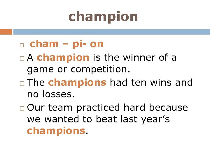 champion cham – pi- on A champion is the winner of a game or