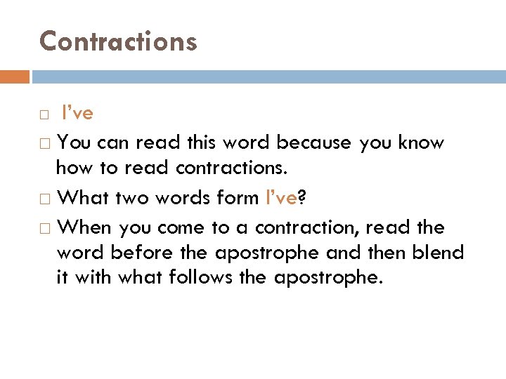 Contractions I’ve You can read this word because you know how to read contractions.