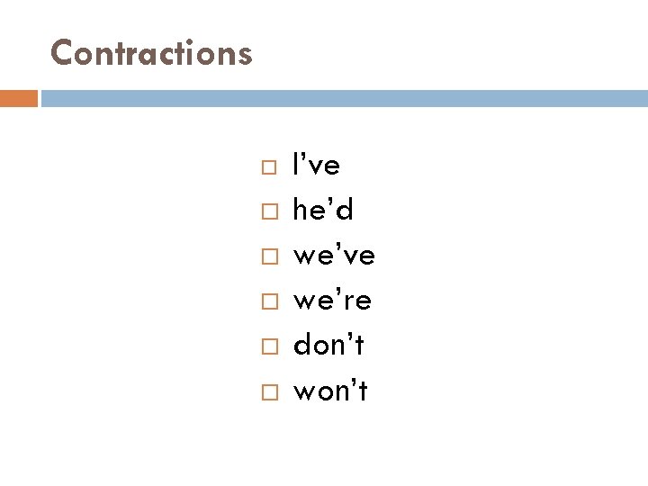 Contractions I’ve he’d we’ve we’re don’t won’t 