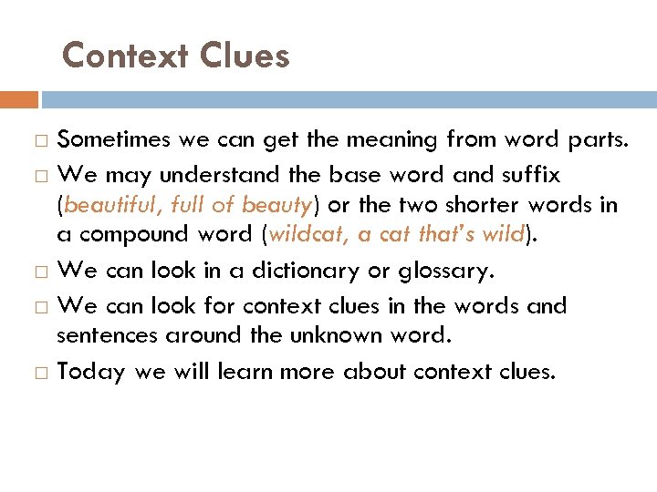 Context Clues Sometimes we can get the meaning from word parts. We may understand