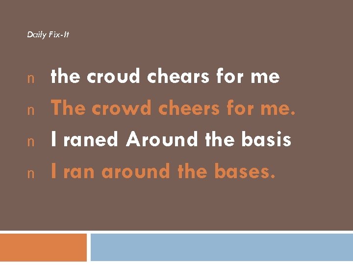 Daily Fix-It n n the croud chears for me The crowd cheers for me.