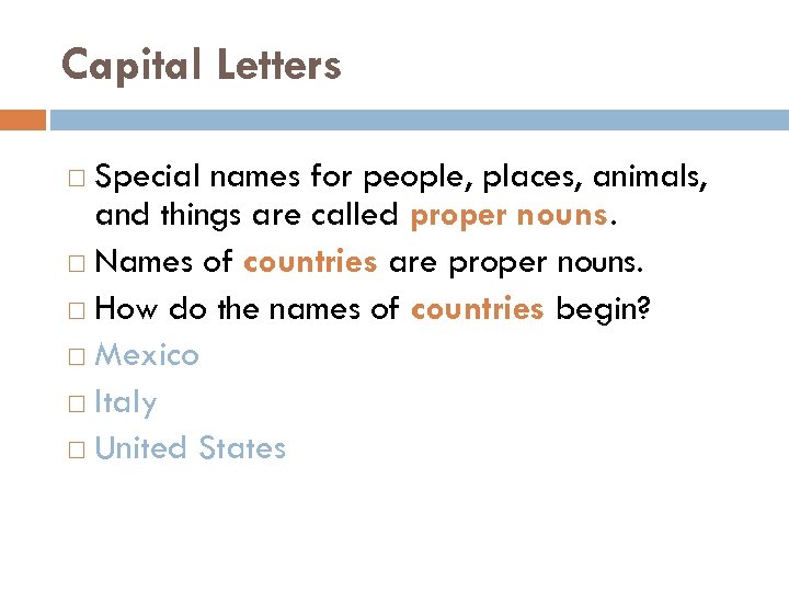 Capital Letters Special names for people, places, animals, and things are called proper nouns.