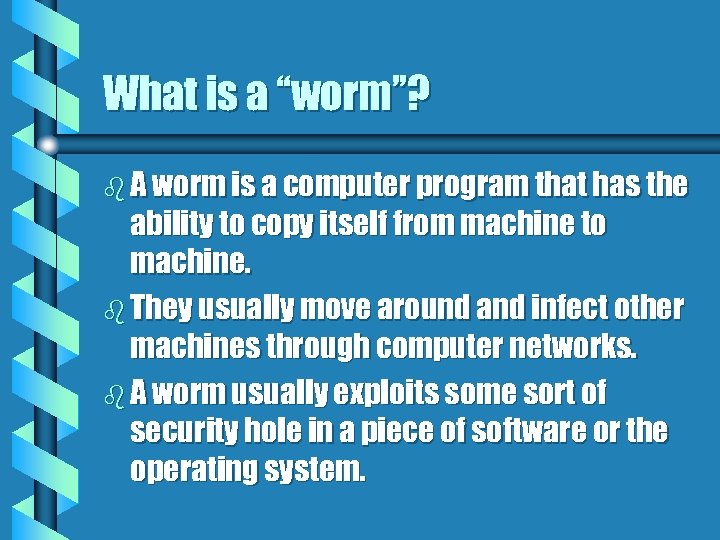 What is a “worm”? b A worm is a computer program that has the