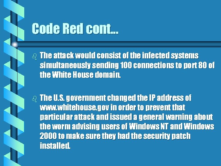 Code Red cont. . . b The attack would consist of the infected systems