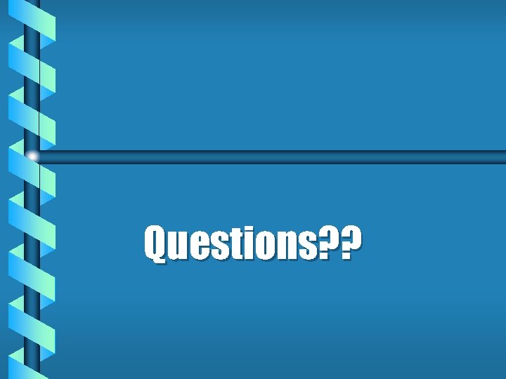Questions? ? 