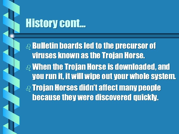 History cont. . . b Bulletin boards led to the precursor of viruses known