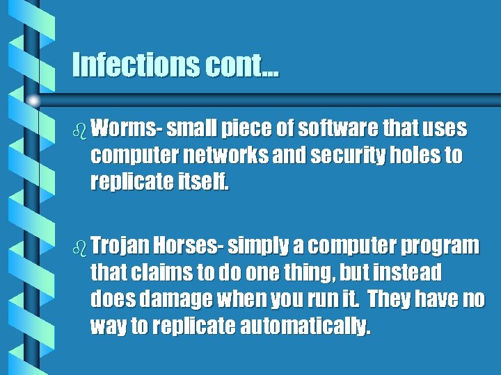 Infections cont. . . b Worms- small piece of software that uses computer networks