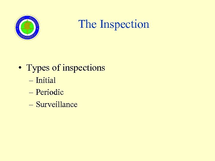 The Inspection • Types of inspections – Initial – Periodic – Surveillance 