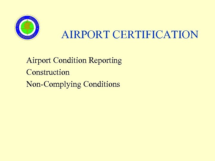 AIRPORT CERTIFICATION Airport Condition Reporting Construction Non-Complying Conditions 