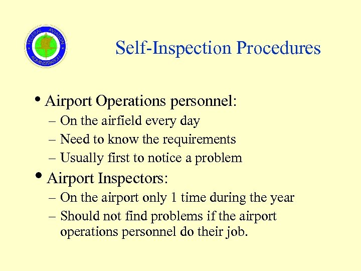 Self-Inspection Procedures Airport Operations personnel: – On the airfield every day – Need to