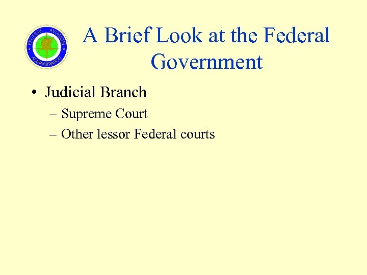 A Brief Look at the Federal Government • Judicial Branch – Supreme Court –