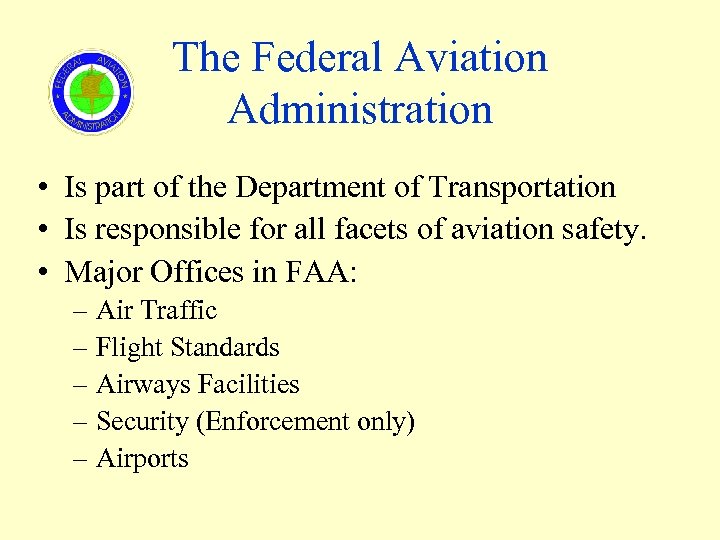 The Federal Aviation Administration • Is part of the Department of Transportation • Is