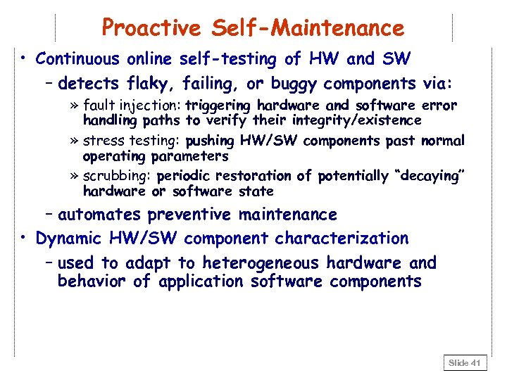 Proactive Self-Maintenance • Continuous online self-testing of HW and SW – detects flaky, failing,