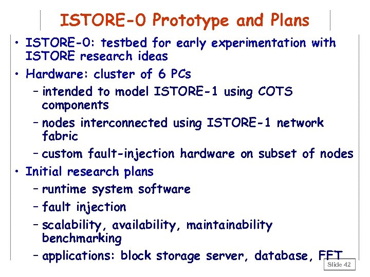 ISTORE-0 Prototype and Plans • ISTORE-0: testbed for early experimentation with ISTORE research ideas