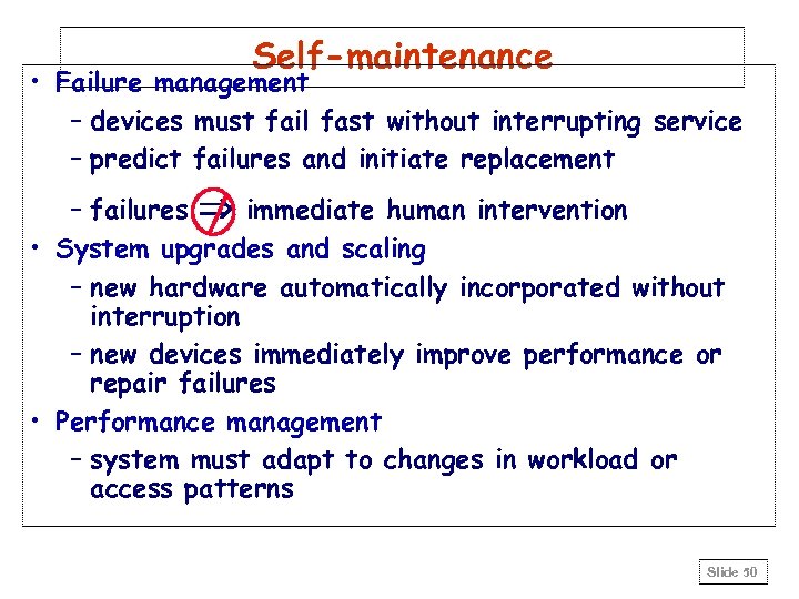 Self-maintenance • Failure management – devices must fail fast without interrupting service – predict