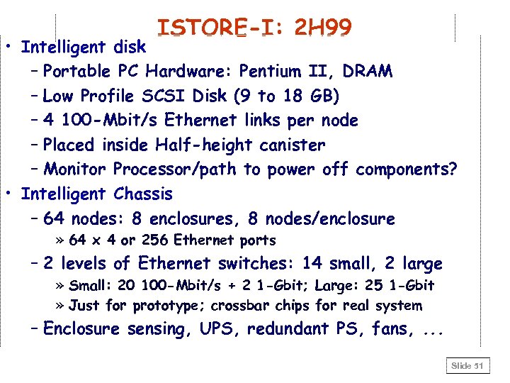 ISTORE-I: 2 H 99 • Intelligent disk – Portable PC Hardware: Pentium II, DRAM