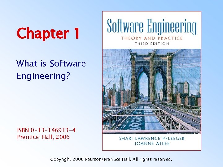 Chapter 1 What is Software Engineering? ISBN 0 -13 -146913 -4 Prentice-Hall, 2006 Copyright