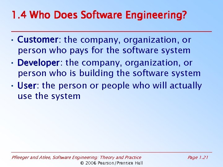 1. 4 Who Does Software Engineering? • Customer: the company, organization, or person who