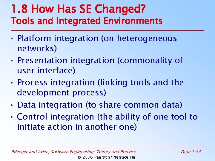 1. 8 How Has SE Changed? Tools and Integrated Environments • Platform integration (on