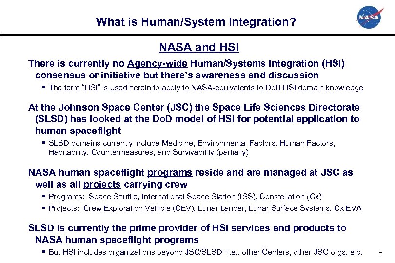 What is Human/System Integration? NASA and HSI There is currently no Agency-wide Human/Systems Integration