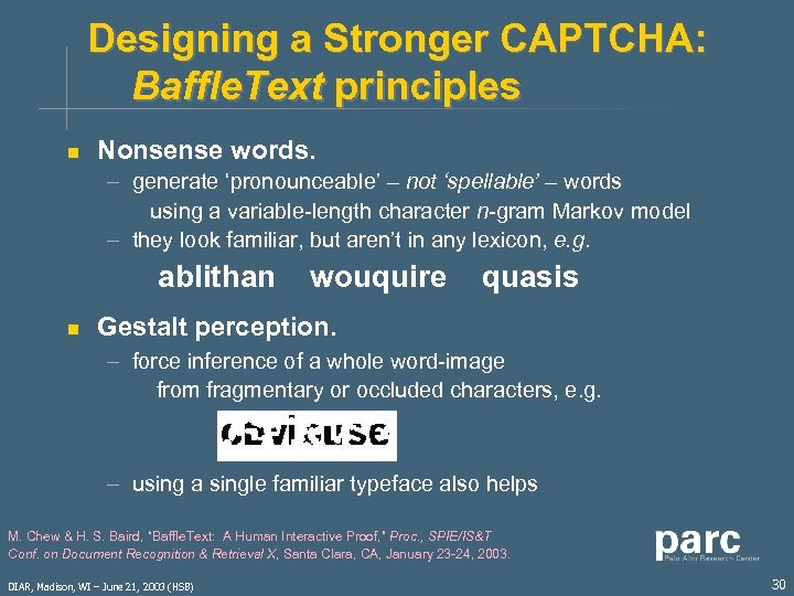 Designing a Stronger CAPTCHA: Baffle. Text principles n Nonsense words. – generate ‘pronounceable’ –