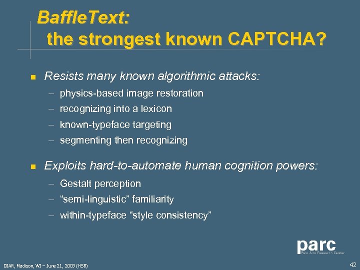 Baffle. Text: the strongest known CAPTCHA? n Resists many known algorithmic attacks: – physics-based