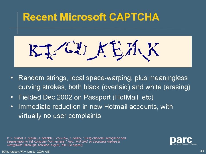 Recent Microsoft CAPTCHA • Random strings, local space-warping; plus meaningless curving strokes, both black