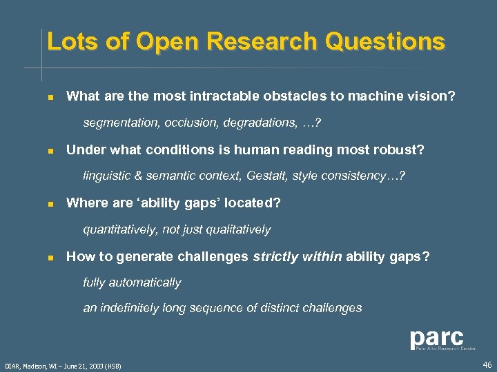 Lots of Open Research Questions n What are the most intractable obstacles to machine