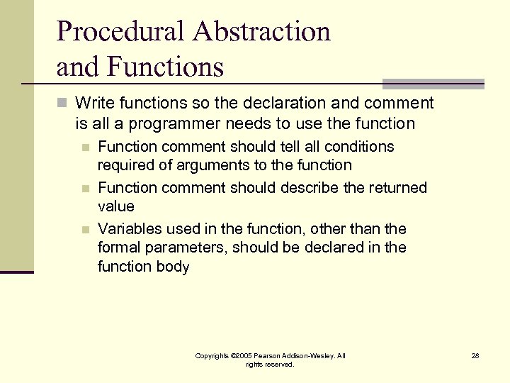 Procedural Abstraction and Functions n Write functions so the declaration and comment is all