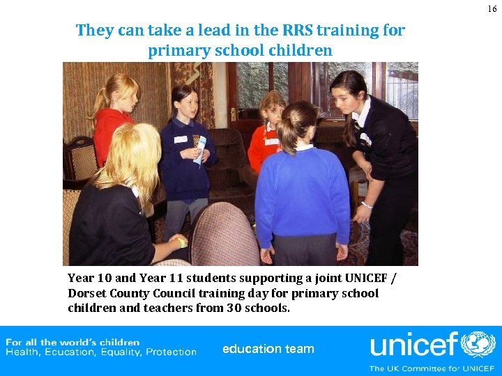 16 They can take a lead in the RRS training for primary school children