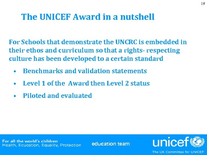 19 The UNICEF Award in a nutshell For Schools that demonstrate the UNCRC is