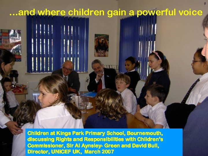9 …and where children gain a powerful voice Children at Kings Park Primary School,