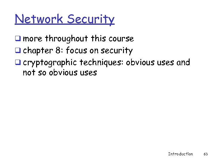 Network Security q more throughout this course q chapter 8: focus on security q