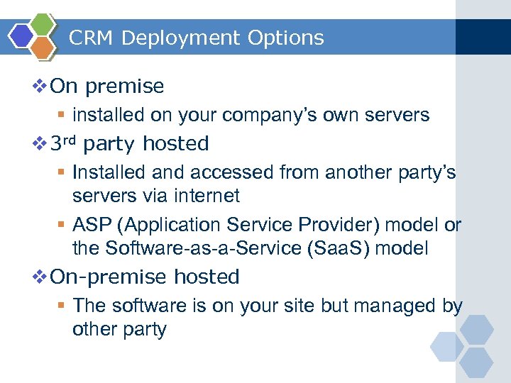 CRM Deployment Options v On premise § installed on your company’s own servers v