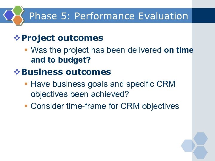 Phase 5: Performance Evaluation v Project outcomes § Was the project has been delivered