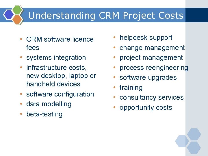 Understanding CRM Project Costs • CRM software licence fees • systems integration • infrastructure