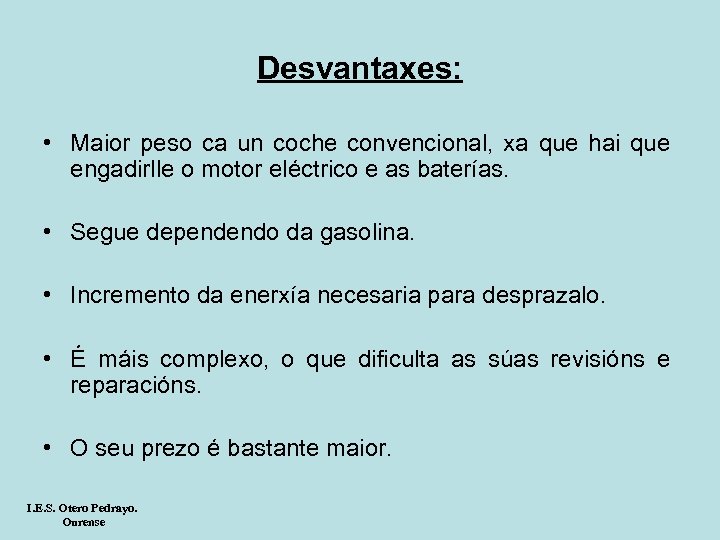 Desvantaxes: • Maior peso ca un coche convencional, xa que hai que engadirlle o