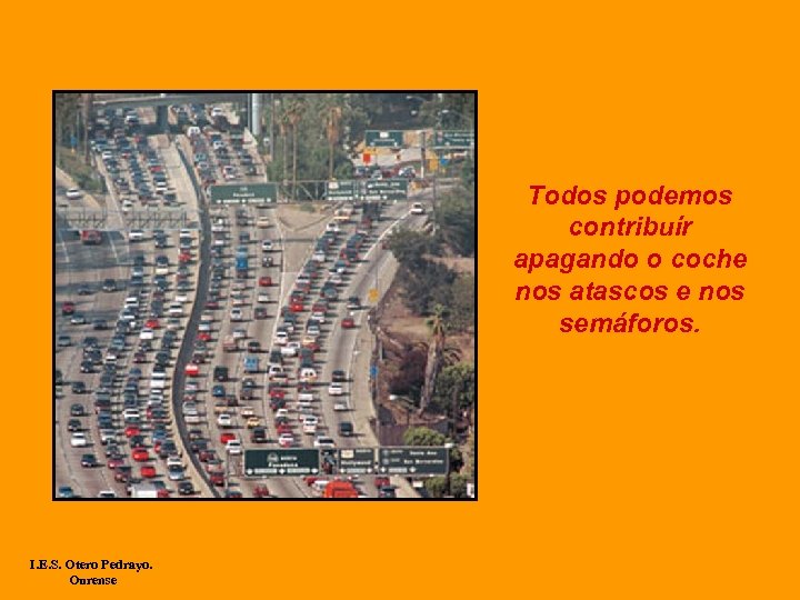 Todos podemos contribuír apagando o coche nos atascos e nos semáforos. I. E. S.