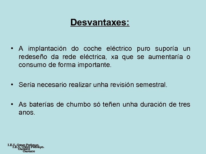 Desvantaxes: • A implantación do coche eléctrico puro suporía un redeseño da rede eléctrica,