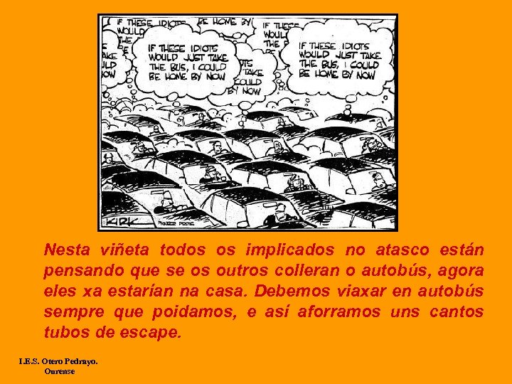Nesta viñeta todos os implicados no atasco están pensando que se os outros colleran