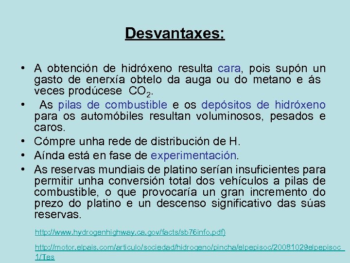 Desvantaxes: • A obtención de hidróxeno resulta cara, pois supón un gasto de enerxía