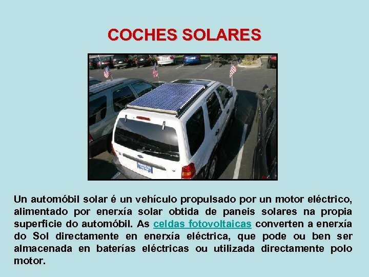 COCHES SOLARES Un automóbil solar é un vehículo propulsado por un motor eléctrico, alimentado